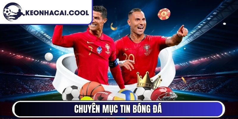 Keonhacai Cool - Kèo Nhà Cái | Tỷ Lệ Keo Nha Cai 5 Mới Nhất 10 Chuyên mục tin bóng đá