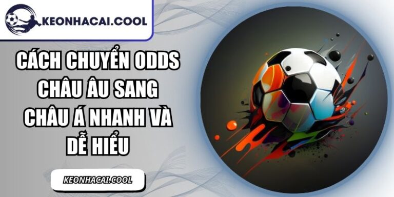 Cách Chuyển Odds Châu Âu Sang Châu Á