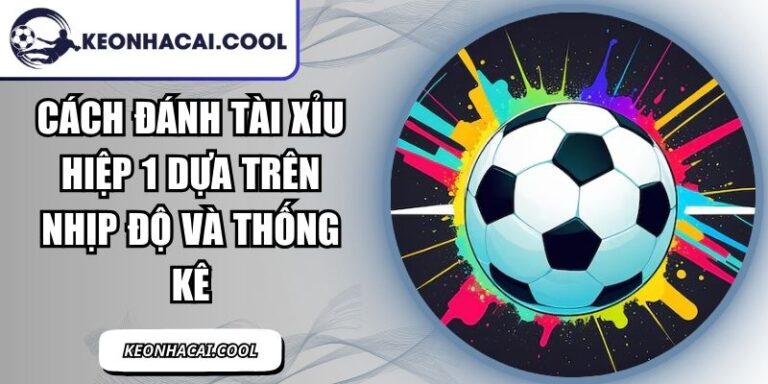 Cách Đánh Tài Xỉu Hiệp 1