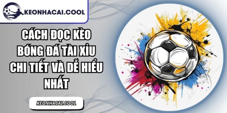 Cách Đọc Kèo Bóng Đá Tài Xỉu