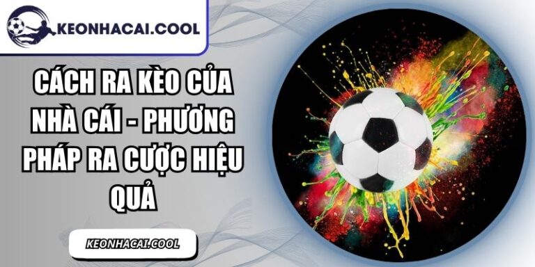 Cách Ra Kèo Của Nhà Cái