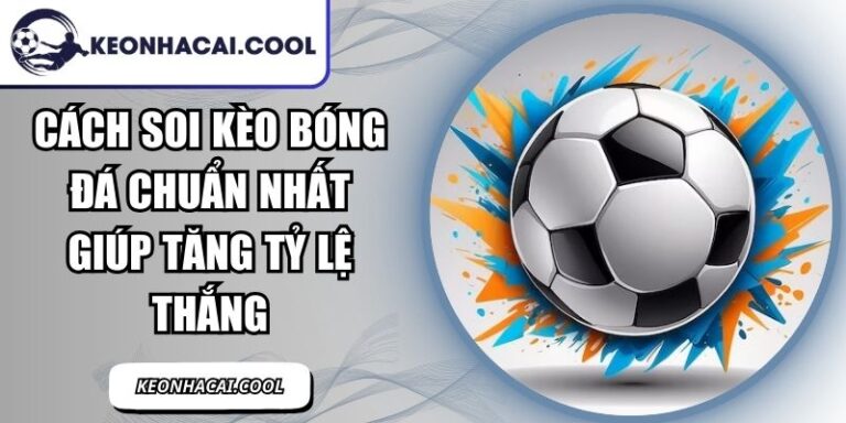 Cách Soi Kèo Bóng Đá Chuẩn Nhất