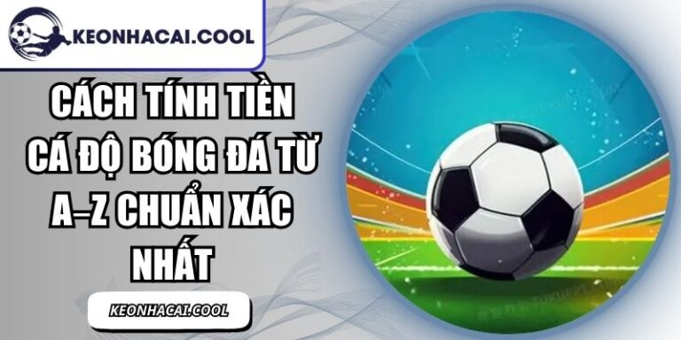 Cách Tính Tiền Cá Độ Bóng Đá