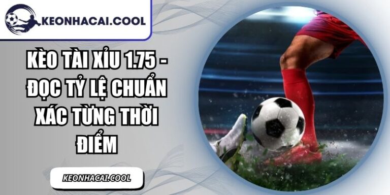 Kèo Tài Xỉu 1.75