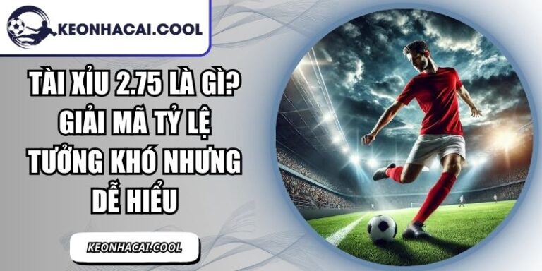 Tài Xỉu 2.75 Là Gì