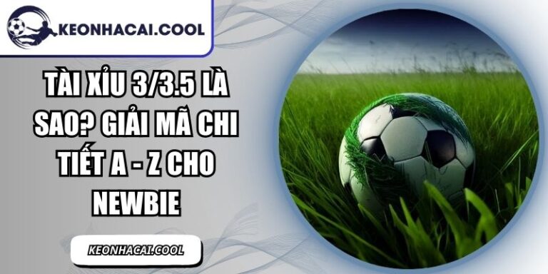 Tài Xỉu 3/3.5 Là Sao