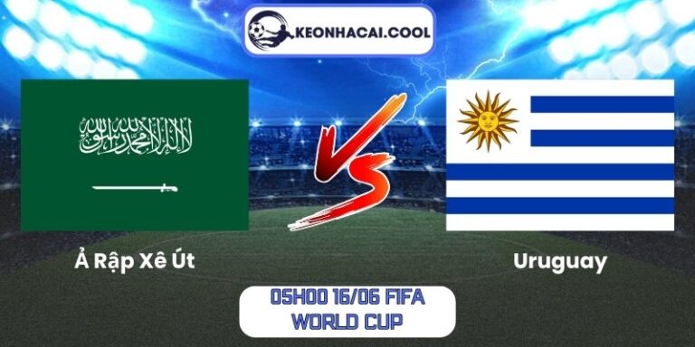 Soi kèo Ả Rập Xê Út vs Uruguay (05h00 16/06, FIFA World Cup) 2 Ả Rập Xê Út vs Uruguay
