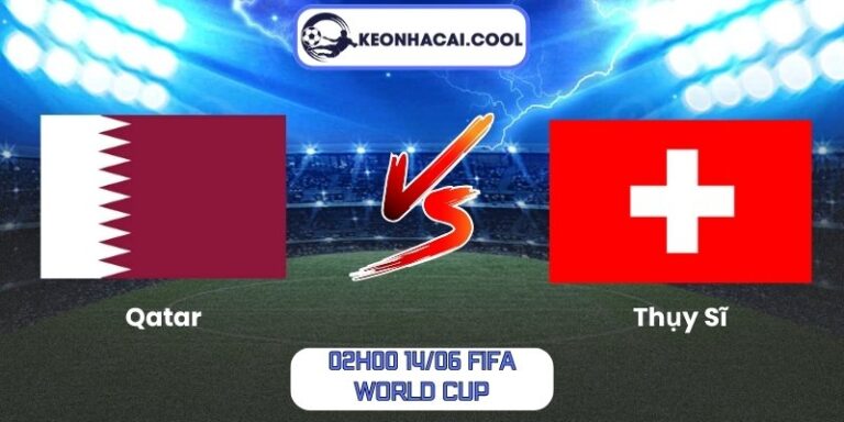 Soi kèo Qatar vs Thụy Sĩ (02h00 14/06, FIFA World Cup) 7 Qatar vs Thụy Sĩ